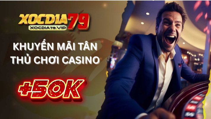 KHUYẾN MÃI TÂN THỦ CHƠI CASINO